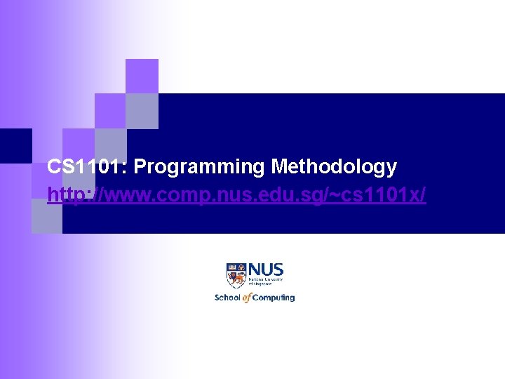 CS 1101: Programming Methodology http: //www. comp. nus. edu. sg/~cs 1101 x/ 