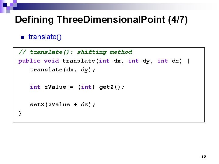 Defining Three. Dimensional. Point (4/7) n translate() // translate(): shifting method public void translate(int