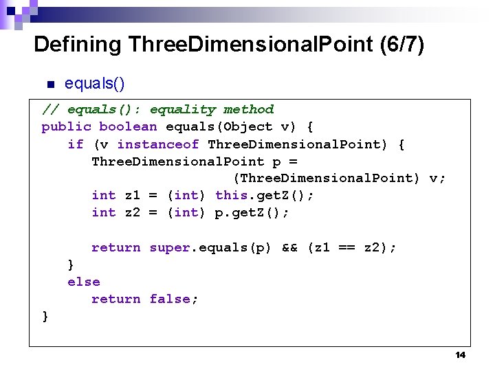 Defining Three. Dimensional. Point (6/7) n equals() // equals(): equality method public boolean equals(Object