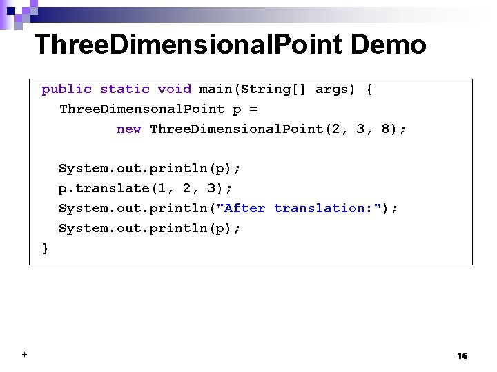 Three. Dimensional. Point Demo public static void main(String[] args) { Three. Dimensonal. Point p