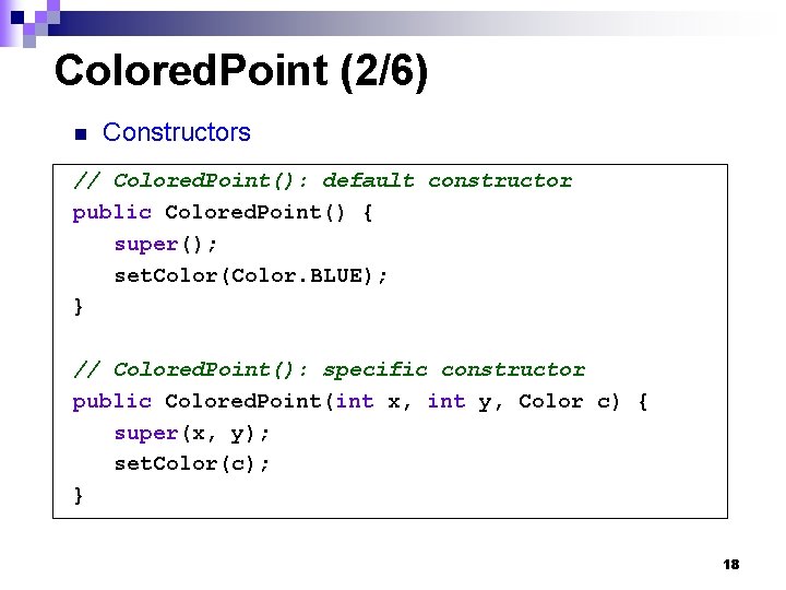 Colored. Point (2/6) n Constructors // Colored. Point(): default constructor public Colored. Point() {