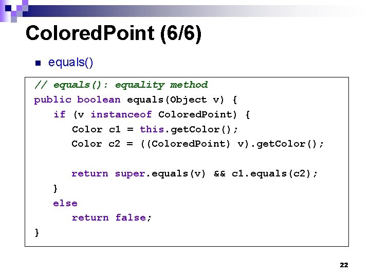 Colored. Point (6/6) n equals() // equals(): equality method public boolean equals(Object v) {