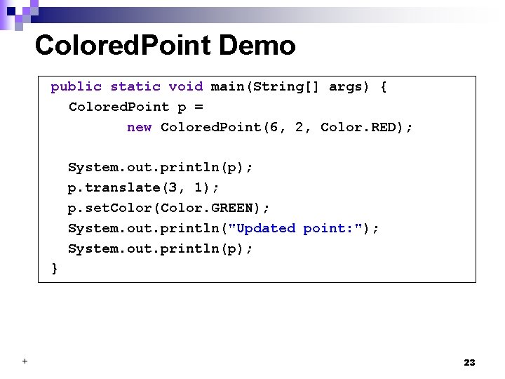 Colored. Point Demo public static void main(String[] args) { Colored. Point p = new