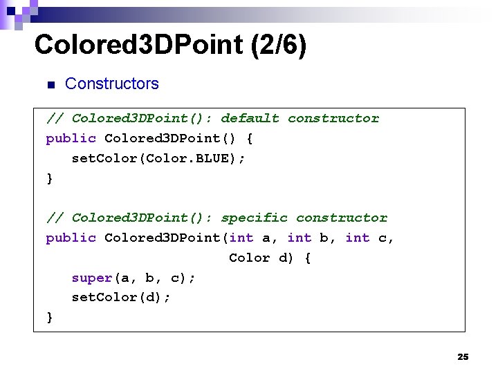 Colored 3 DPoint (2/6) n Constructors // Colored 3 DPoint(): default constructor public Colored