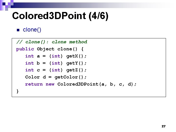 Colored 3 DPoint (4/6) n clone() // clone(): clone method public Object clone() {