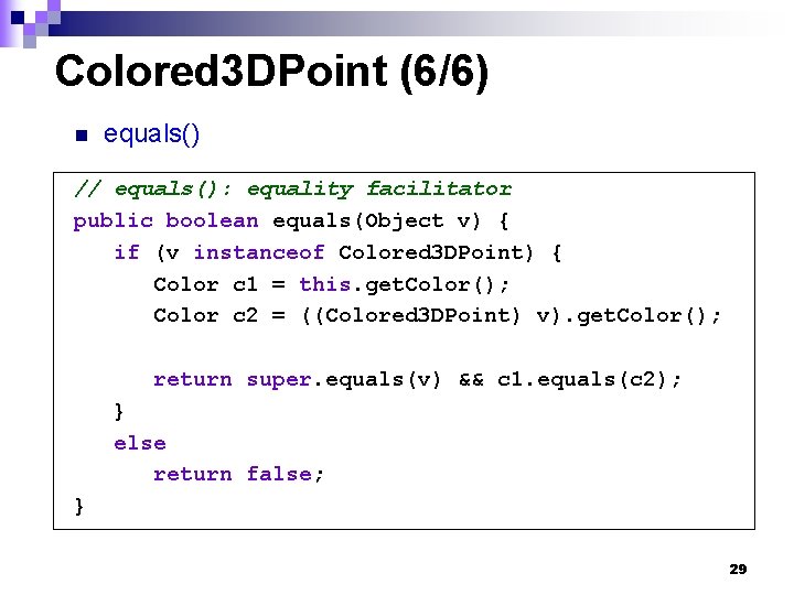 Colored 3 DPoint (6/6) n equals() // equals(): equality facilitator public boolean equals(Object v)