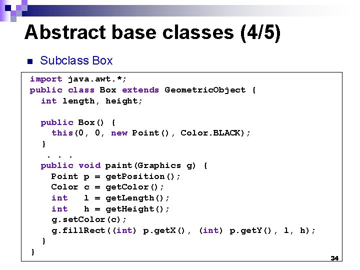 Abstract base classes (4/5) n Subclass Box import java. awt. *; public class Box