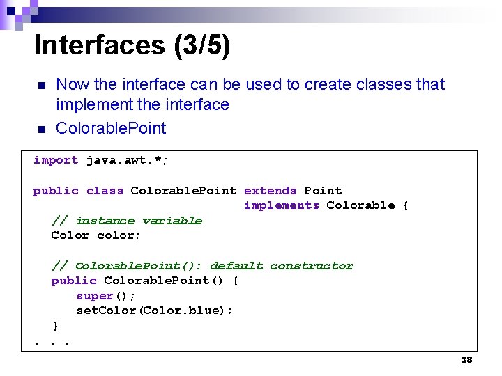 Interfaces (3/5) n n Now the interface can be used to create classes that