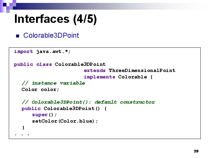 Interfaces (4/5) n Colorable 3 DPoint import java. awt. *; public class Colorable 3