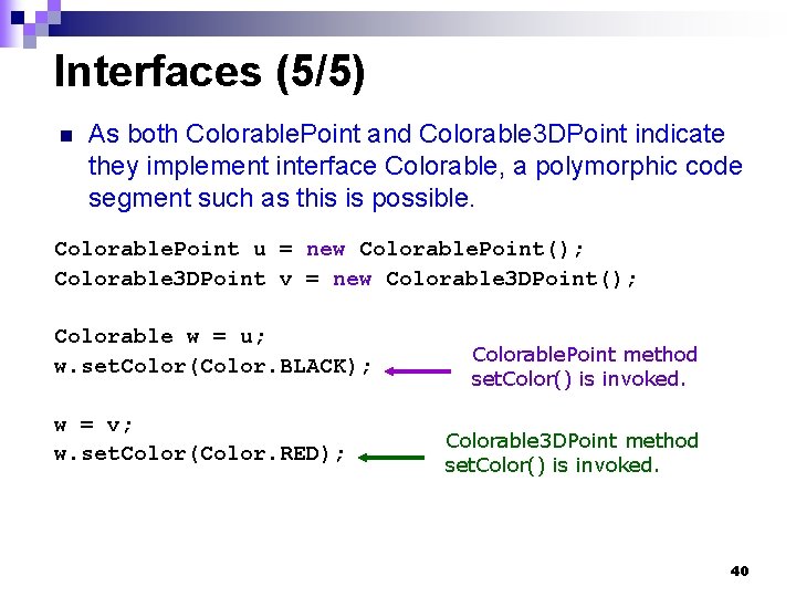 Interfaces (5/5) n As both Colorable. Point and Colorable 3 DPoint indicate they implement