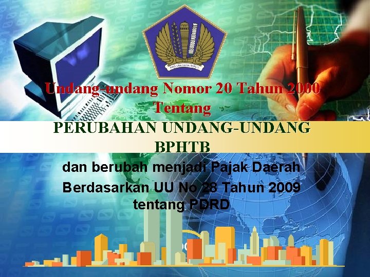 Undang-undang Nomor 20 Tahun 2000 Tentang PERUBAHAN UNDANG-UNDANG BPHTB dan berubah menjadi Pajak Daerah