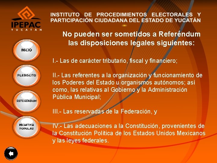 No pueden ser sometidos a Referéndum las disposiciones legales siguientes: I. - Las de