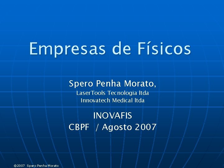 Empresas de Físicos Spero Penha Morato, Laser. Tools Tecnologia ltda Innovatech Medical ltda INOVAFIS