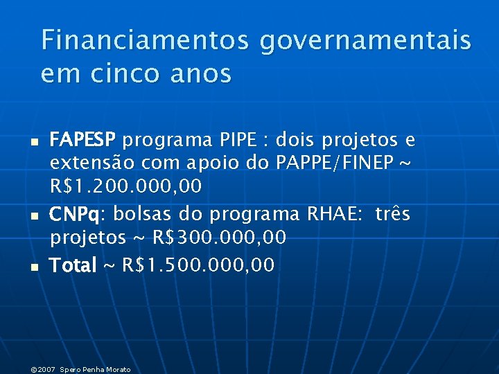 Financiamentos governamentais em cinco anos n n n FAPESP programa PIPE : dois projetos