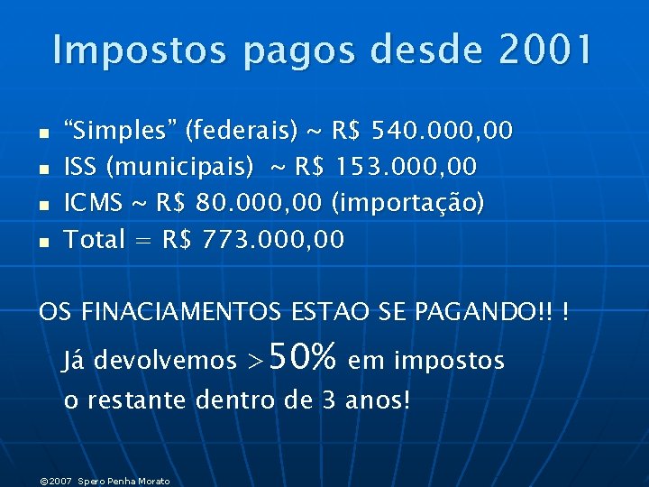 Impostos pagos desde 2001 n n “Simples” (federais) ~ R$ 540. 000, 00 ISS