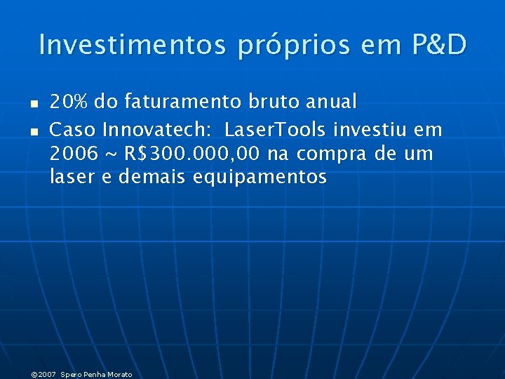 Investimentos próprios em P&D n n 20% do faturamento bruto anual Caso Innovatech: Laser.