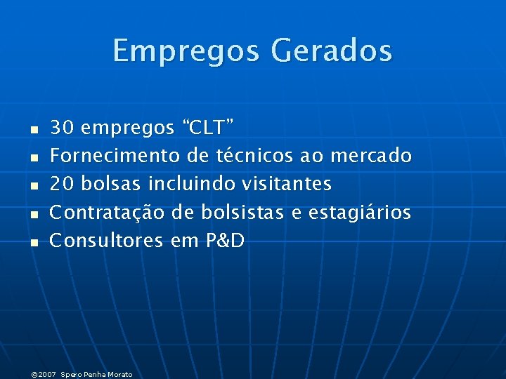 Empregos Gerados n n n 30 empregos “CLT” Fornecimento de técnicos ao mercado 20