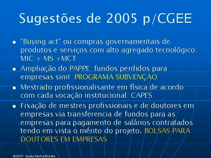 Sugestões de 2005 p/CGEE n n “Buying act” ou compras governamentais de produtos e