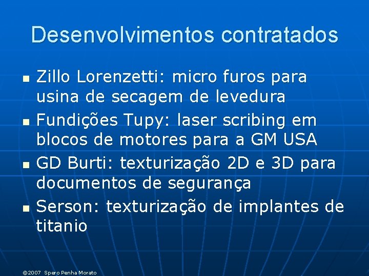 Desenvolvimentos contratados n n Zillo Lorenzetti: micro furos para usina de secagem de levedura