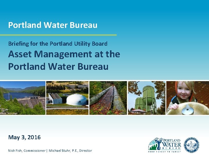 Portland Water Bureau Briefing for the Portland Utility Board Asset Management at the Portland
