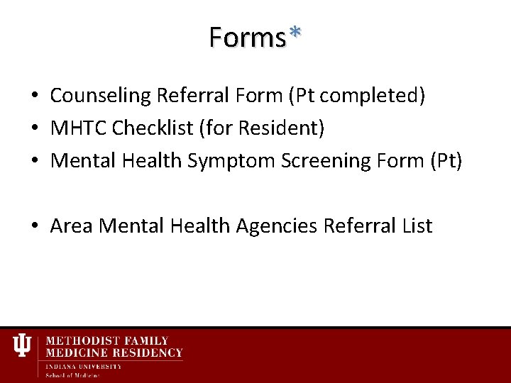 Forms* • Counseling Referral Form (Pt completed) • MHTC Checklist (for Resident) • Mental