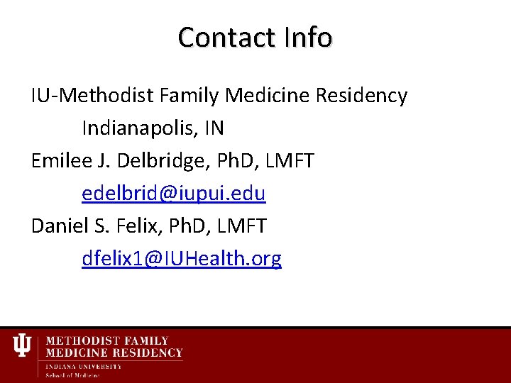 Contact Info IU-Methodist Family Medicine Residency Indianapolis, IN Emilee J. Delbridge, Ph. D, LMFT