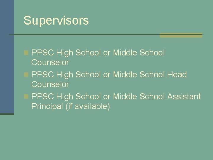 Supervisors n PPSC High School or Middle School Counselor n PPSC High School or