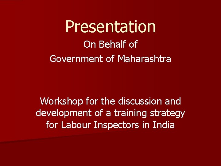 Presentation On Behalf of Government of Maharashtra Workshop for the discussion and development of