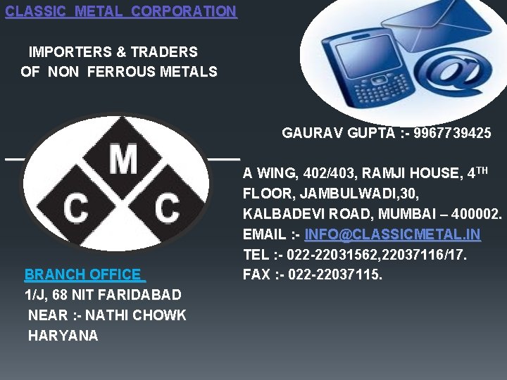 CLASSIC METAL CORPORATION IMPORTERS & TRADERS OF NON FERROUS METALS GAURAV GUPTA : -