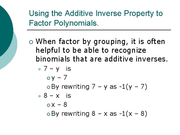 Using the Additive Inverse Property to Factor Polynomials. ¡ When factor by grouping, it