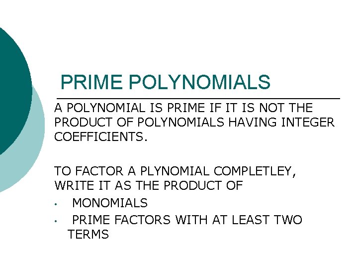 PRIME POLYNOMIALS A POLYNOMIAL IS PRIME IF IT IS NOT THE PRODUCT OF POLYNOMIALS