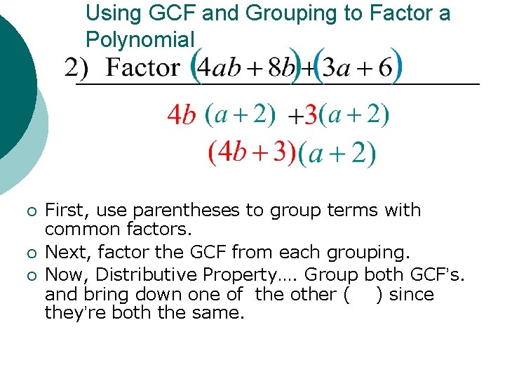 Using GCF and Grouping to Factor a Polynomial ¡ ¡ ¡ First, use parentheses