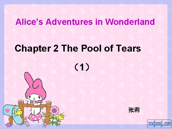 Alice’s Adventures in Wonderland Chapter 2 The Pool of Tears （1） 张莉 