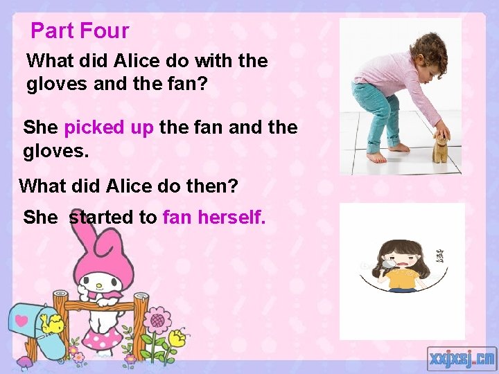 Part Four What did Alice do with the gloves and the fan? She picked