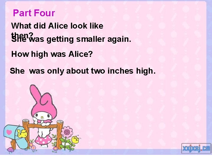 Part Four What did Alice look like then? She was getting smaller again. How