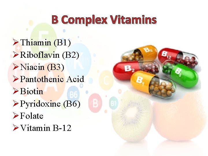 B Complex Vitamins Ø Thiamin (B 1) Ø Riboflavin (B 2) Ø Niacin (B