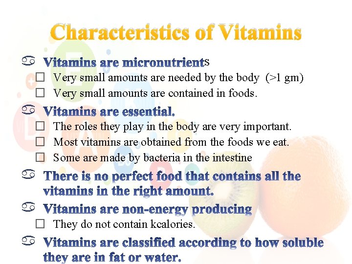 Characteristics of Vitamins s � Very small amounts are needed by the body (>1