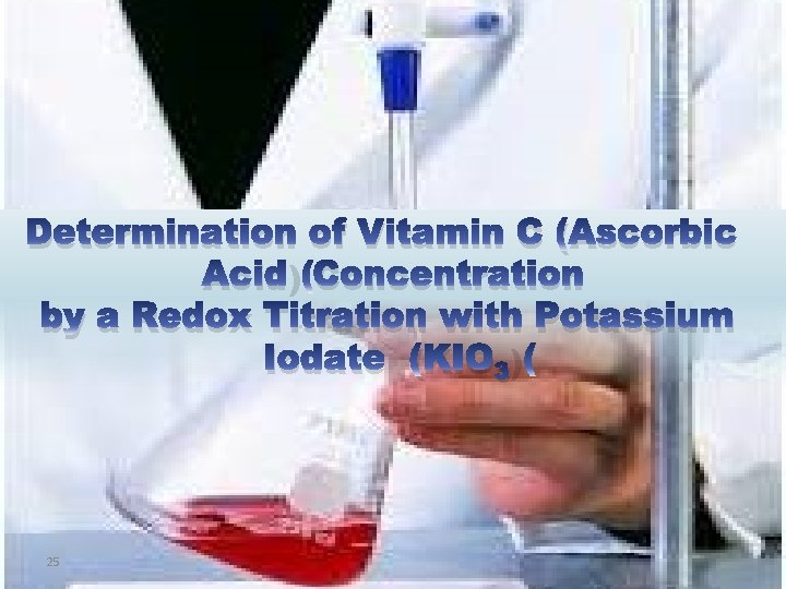 Determination of Vitamin C (Ascorbic Acid) Concentration by a Redox Titration with Potassium Iodate