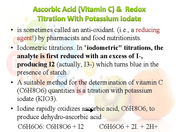  • is sometimes called an anti-oxidant. (i. e. , a reducing agent!) by