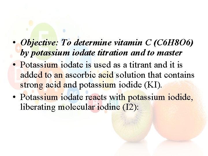  • Objective: To determine vitamin C (C 6 H 8 O 6) by