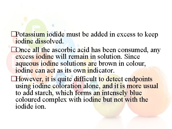 �Potassium iodide must be added in excess to keep iodine dissolved. �Once all the