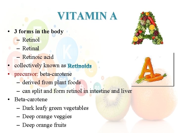 VITAMIN A • 3 forms in the body – Retinol – Retinal – Retinoic