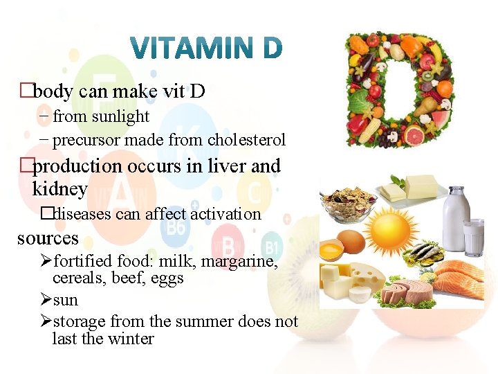 �body can make vit D − from sunlight − precursor made from cholesterol �production
