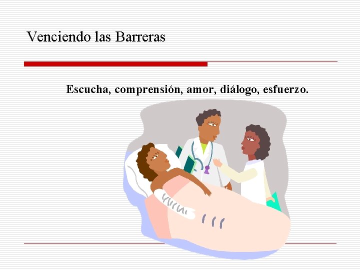 Venciendo las Barreras Escucha, comprensión, amor, diálogo, esfuerzo. 