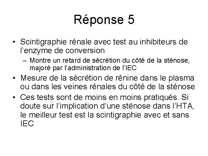 Réponse 5 • Scintigraphie rénale avec test au inhibiteurs de l’enzyme de conversion – Réponse 5 • Scintigraphie rénale avec test au inhibiteurs de l’enzyme de conversion –