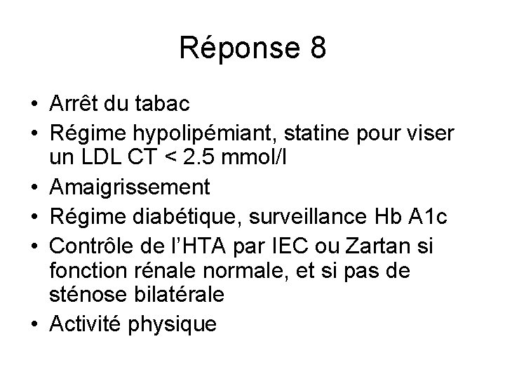 Réponse 8 • Arrêt du tabac • Régime hypolipémiant, statine pour viser un LDL Réponse 8 • Arrêt du tabac • Régime hypolipémiant, statine pour viser un LDL
