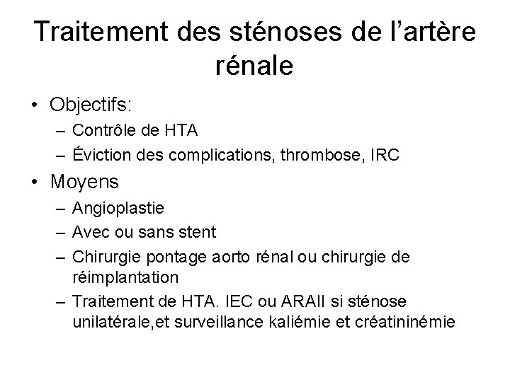 Traitement des sténoses de l’artère rénale • Objectifs: – Contrôle de HTA – Éviction Traitement des sténoses de l’artère rénale • Objectifs: – Contrôle de HTA – Éviction