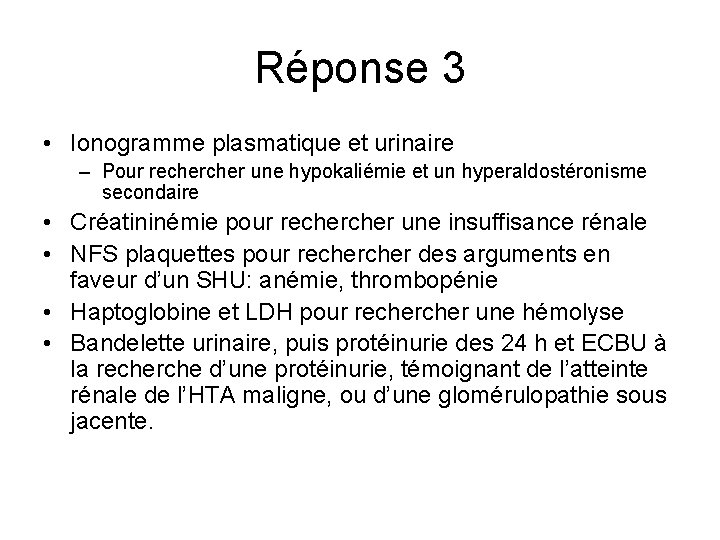 Réponse 3 • Ionogramme plasmatique et urinaire – Pour recher une hypokaliémie et un Réponse 3 • Ionogramme plasmatique et urinaire – Pour recher une hypokaliémie et un
