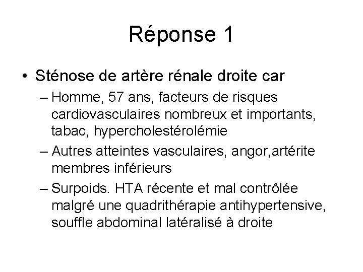 Réponse 1 • Sténose de artère rénale droite car – Homme, 57 ans, facteurs Réponse 1 • Sténose de artère rénale droite car – Homme, 57 ans, facteurs
