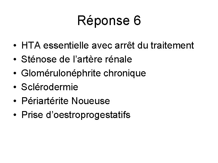 Réponse 6 • • • HTA essentielle avec arrêt du traitement Sténose de l’artère Réponse 6 • • • HTA essentielle avec arrêt du traitement Sténose de l’artère